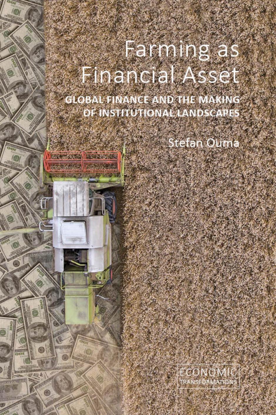 Farming as financial asset: global finance and the making of institutional landscapes / by Stefan Ouma