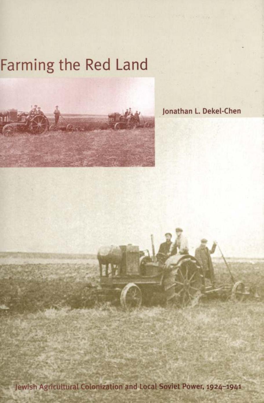 Farming the Red Land: Jewish Agricultural Colonization and Local Soviet Power,1924-1941 by JL DekelChen