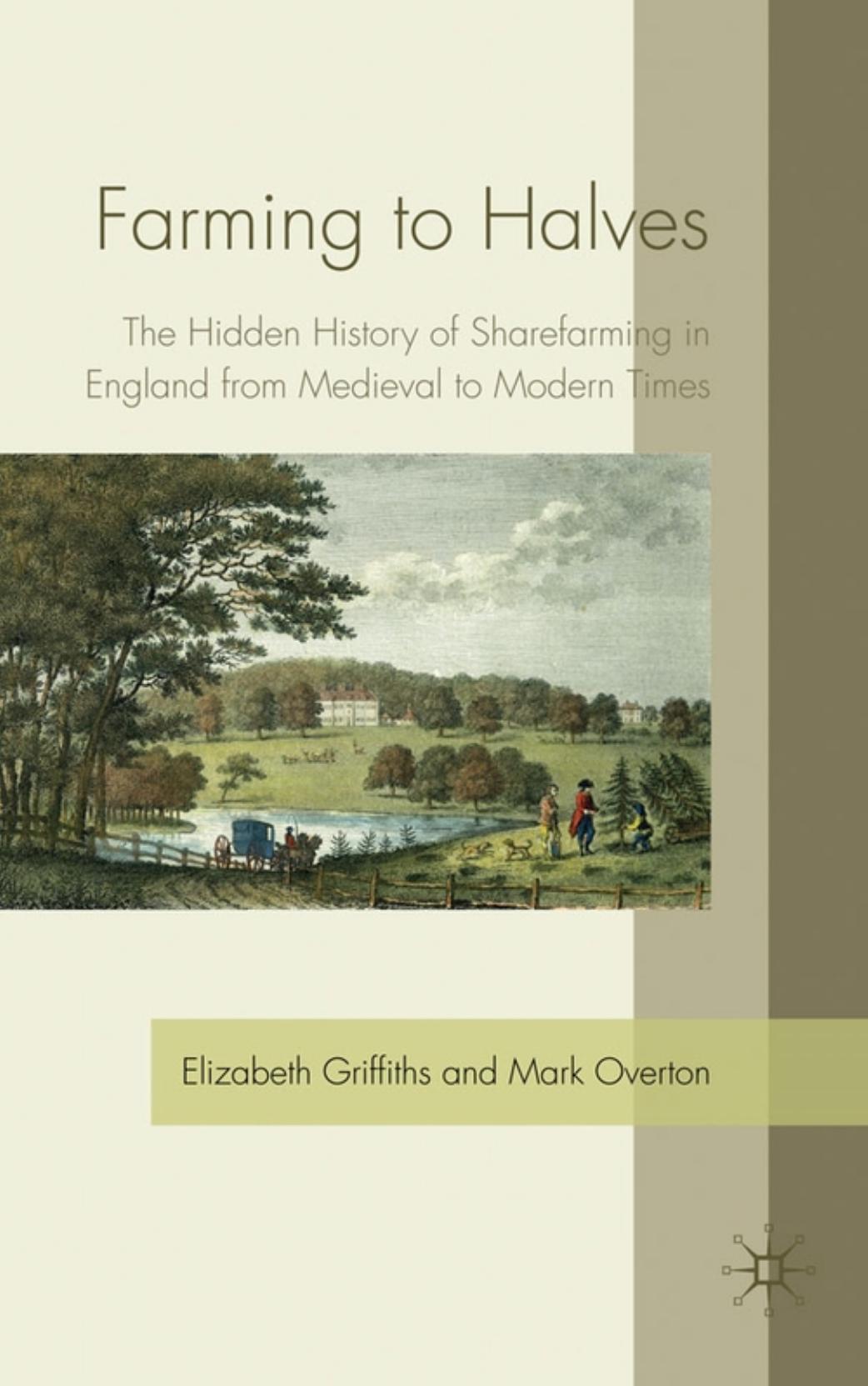 Farming to Halves: The Hidden History of Sharefarming in England from Medieval to Modern Times by Elizabeth Griffiths Mark Overton