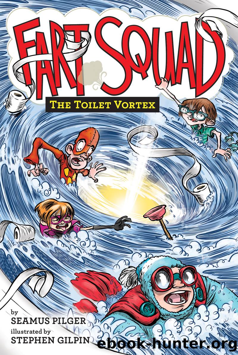 Fart Squad #4: The Toilet Vortex by Seamus Pilger