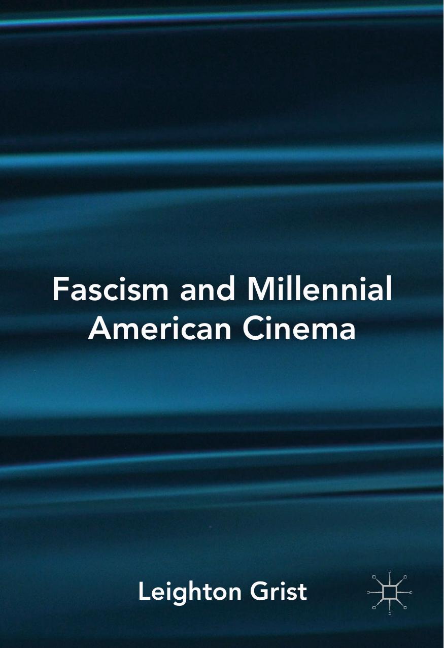 Fascism and Millennial American Cinema by Leighton Grist