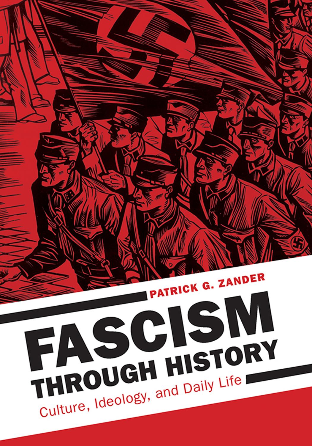 Fascism through History [2 volumes]: Culture, Ideology, and Daily Life by Patrick G. Zander