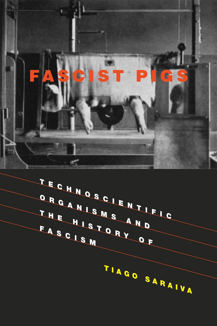 Fascist Pigs: Technoscientific Organisms and the History of Fascism by Unknow