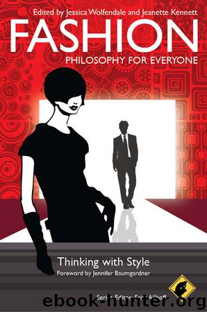 Fashion - Philosophy for Everyone by Kennett Jeanette Wolfendale Jessica Allhoff Fritz Baumgardner Jennifer & Jeanette Kennett