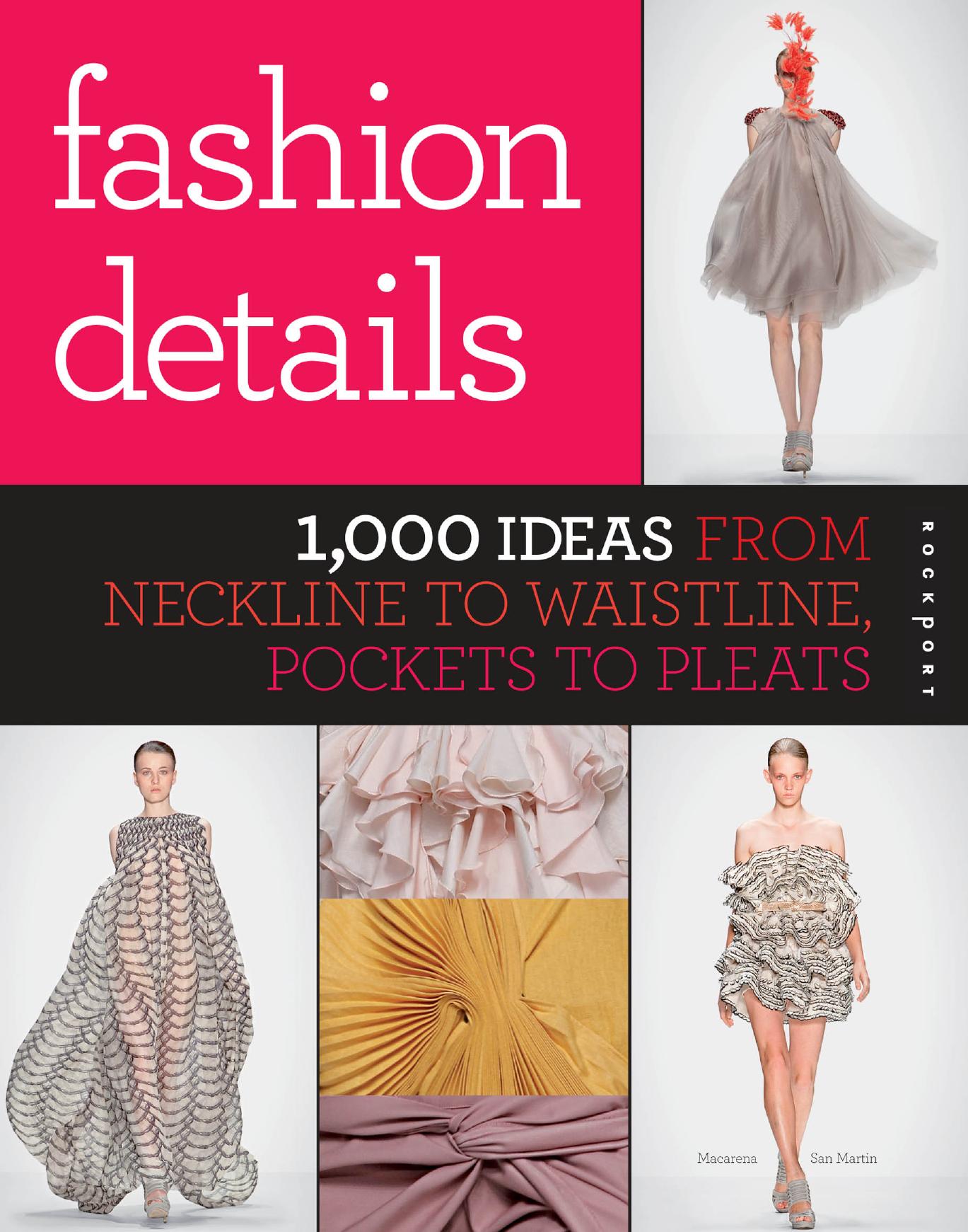 Fashion Details: 1,000 Ideas from Neckline to Waistline, Pockets to Pleats by Macarena San Martin