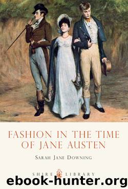 Fashion In The Time Of Jane Austen by Sarah Jane Downing