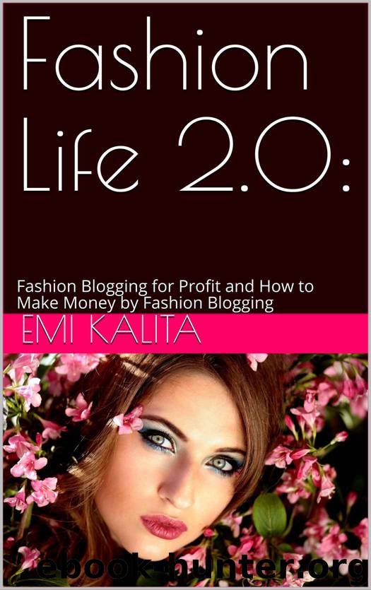Fashion Life 2.0:: Fashion Blogging for Profit and How to Make Money by Fashion Blogging by Emi Kalita