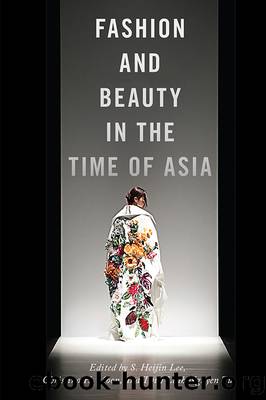 Fashion and Beauty in the Time of Asia by S. Heijin Lee Christina H. Moon and Thuy Linh Nguyen Tu