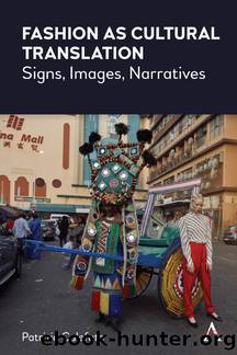 Fashion as Cultural Translation: Signs, Images, Narratives (Anthem Studies in Fashion, Dress and Visual Cultures) by Patrizia Calefato