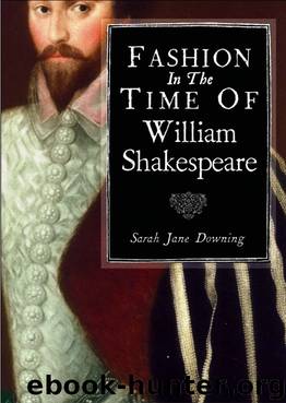 Fashion in the Time of William Shakespeare by Sarah Downing