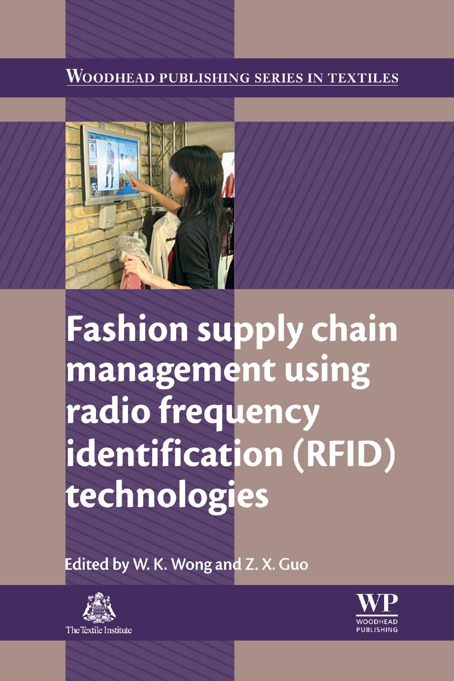 Fashion supply chain management using radio frequency identification (RFID) technologies by W.K. Wong & Z.X. Guo
