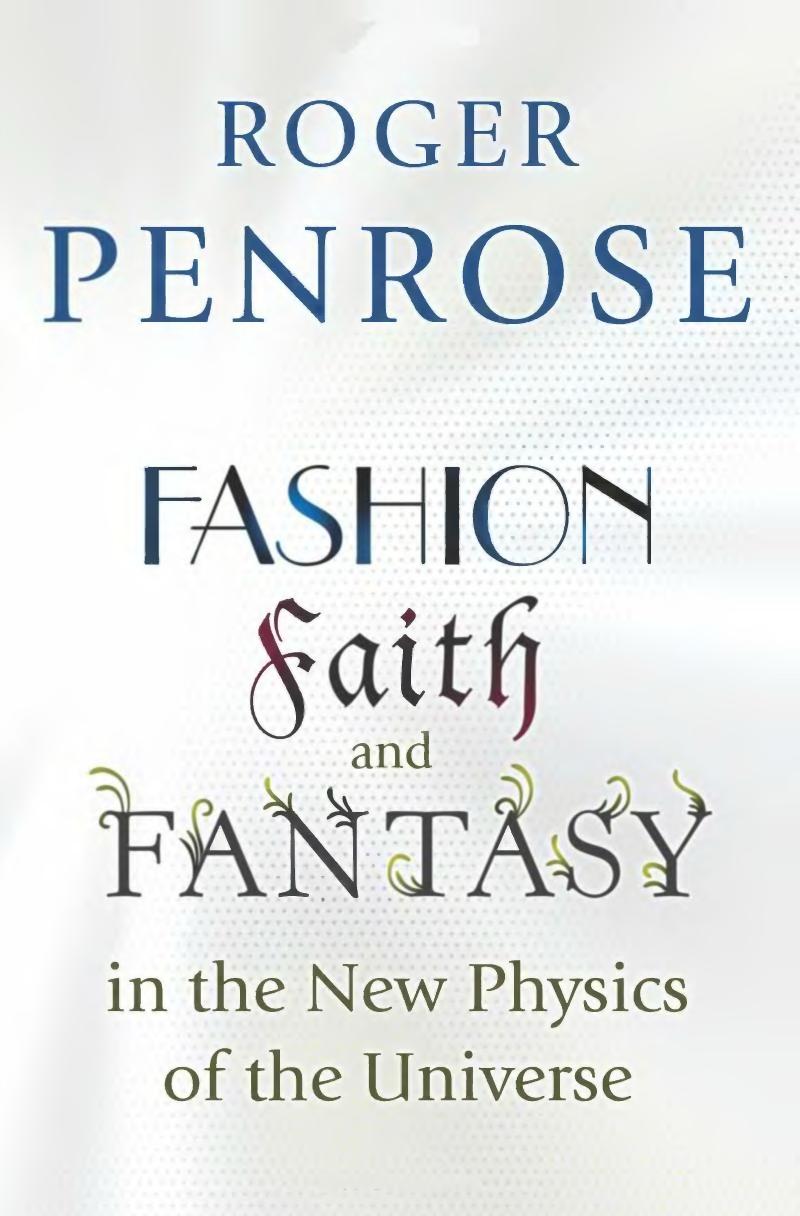 Fashion, Faith, and Fantasy in the New Physics of the Universe by Roger Penrose