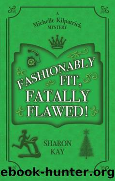 Fashionably Fit, Fatally Flawed: A Michelle Kilpatrick Mystery (The Michelle Kilpatrick Mysteries Book 2) by Sharon Kay