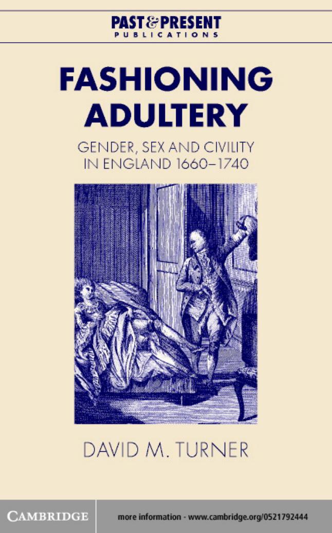 Fashioning Adultery: Gender, Sex and Civility in England, 1660-1740 (Past and Present Publications) by David M. Turner