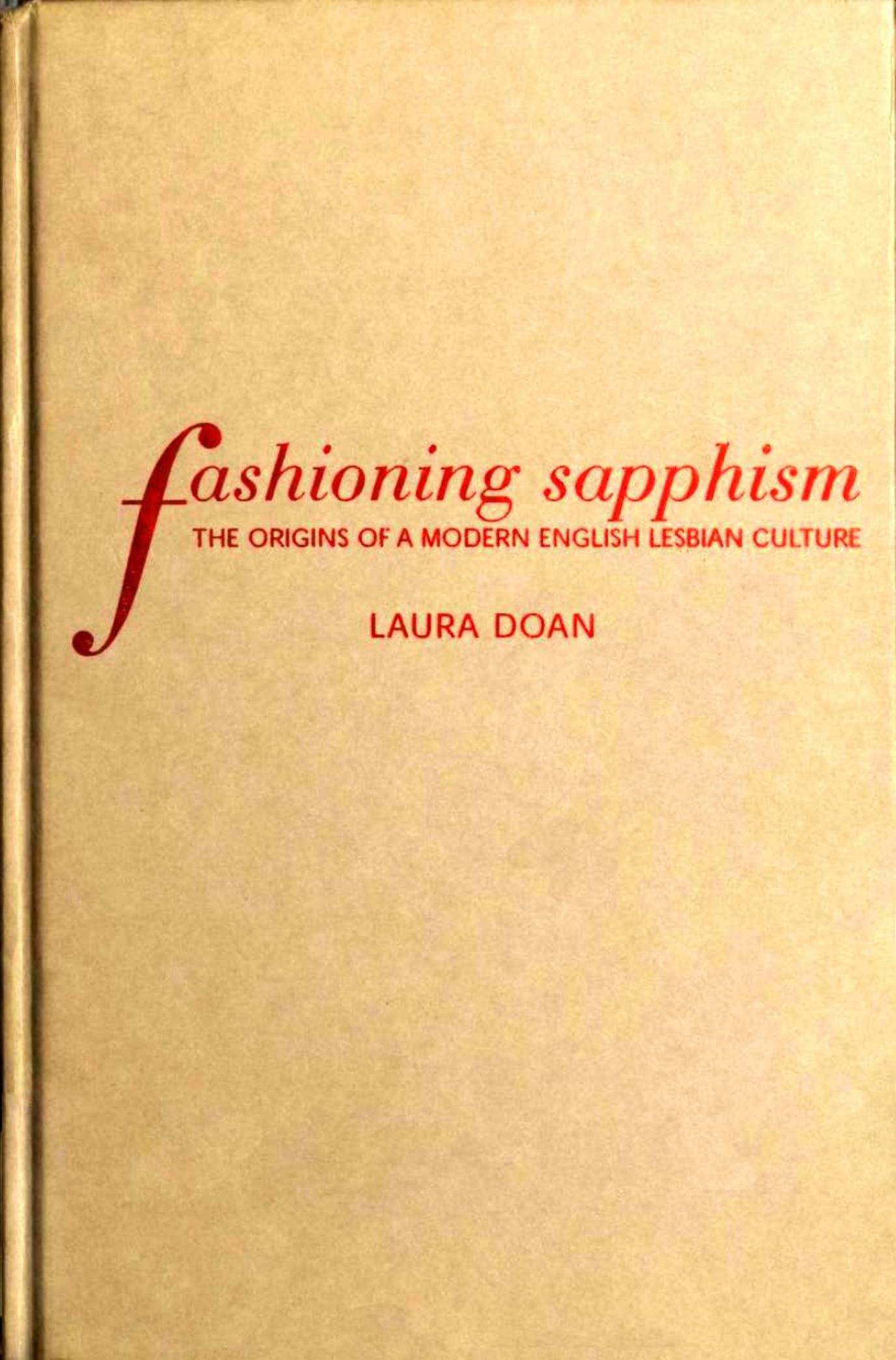 Fashioning Sapphism: The Origins of a Modern English Lesbian Culture by Laura Doan