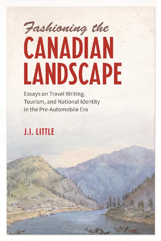 Fashioning the Canadian Landscape: Essays on Travel Writing, Tourism, and National Identity in the Pre-Automobile Era by John Irvine Little (editor)