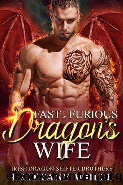Fast & Furious Dragon's Wife (Irish Dragon Shifter Brothers Book 18) by Brittany White