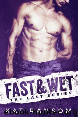 Fast & Wet (The Fast Series Book 2) by Kat Ransom