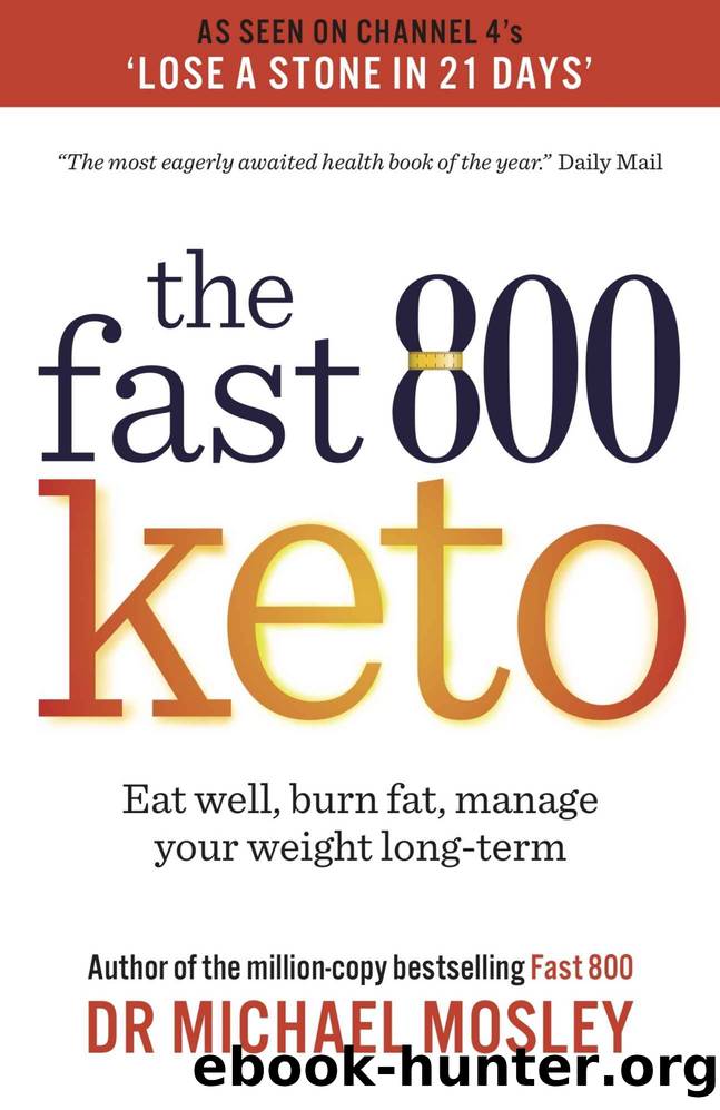 Fast 800 Keto: Eat Well, Burn Fat, Manage Your Weight Long-Term by Michael Mosley