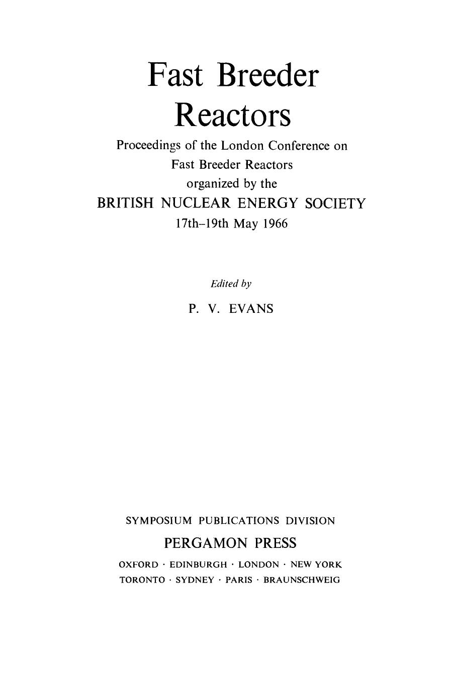Fast Breeder Reactors. Proceedings of the London Conference on Fast Breeder Reactors Organized by the British Nuclear Energy Society, 17thâ19th May 1966 by P. V. Evans (Eds.)