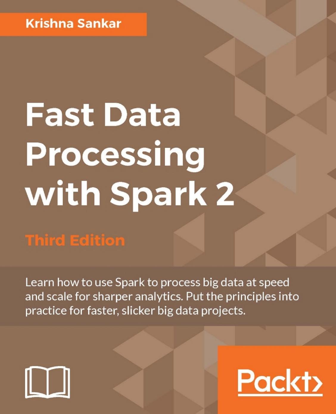 Fast Data Processing with Spark 2: Learn how to use Spark to process big data at speed and scale for sharper analytics. Put the principles into practice for faster, slicker big dat by Unknown