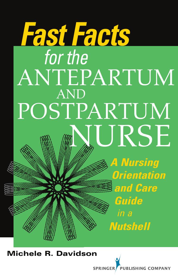 Fast Facts for the Antepartum and Postpartum Nurse: A Nursing Orientation and Care Guide in a Nutshell by Michele R. Davidson PhD CNM CFN RN