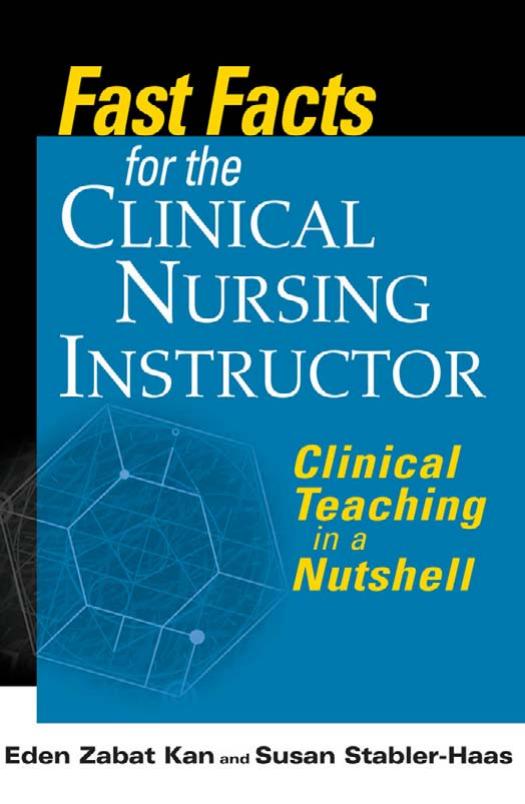 Fast Facts for the Clinical Nurse Instructor: Clinical Teaching in a Nutshell by Eden Zabat-Kan Susan Stabler-Haas
