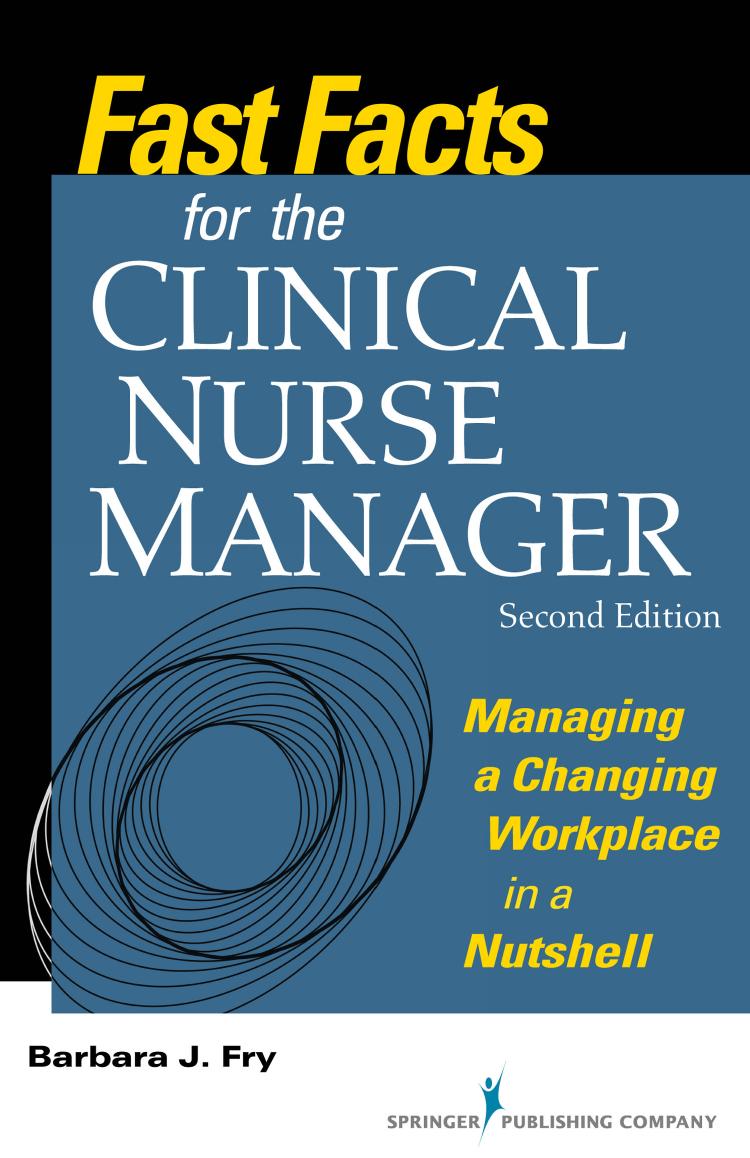 Fast Facts for the Clinical Nurse Manager: Managing a Changing Workplace in a Nutshell, Second Edition by Barbara Fry RN BN MEd (Adult)
