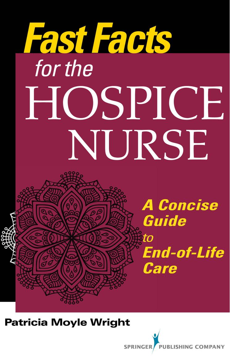 Fast Facts for the Hospice Nurse : A Concise Guide to End-of-Life Care by Patricia Moyle Wright