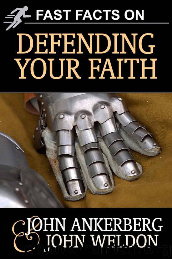 Fast Facts on Defending Your Faith by John Ankerberg & John Weldon