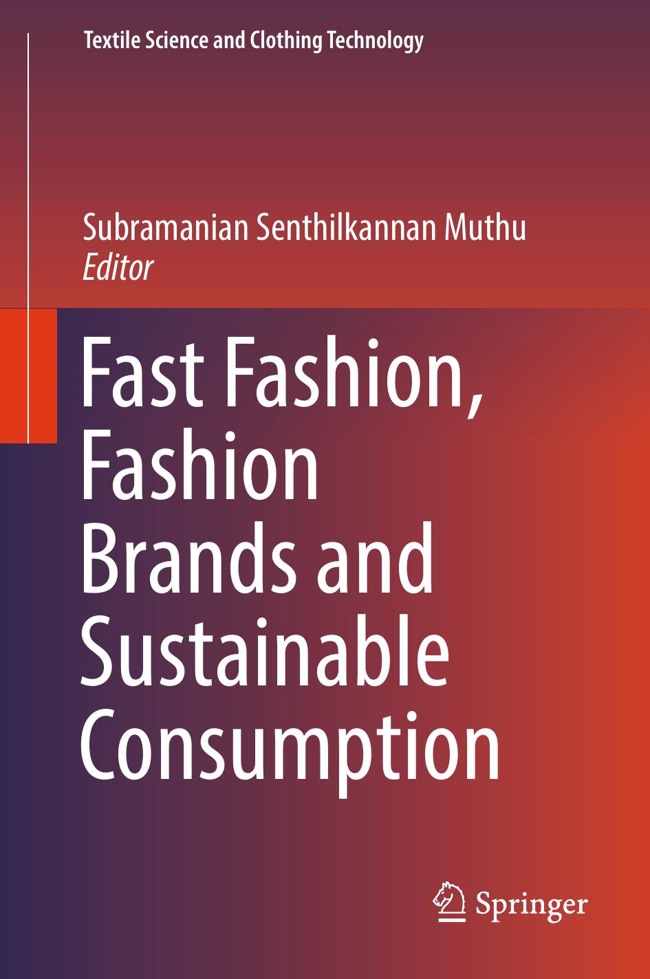 Fast Fashion, Fashion Brands and Sustainable Consumption by Subramanian Senthilkannan Muthu