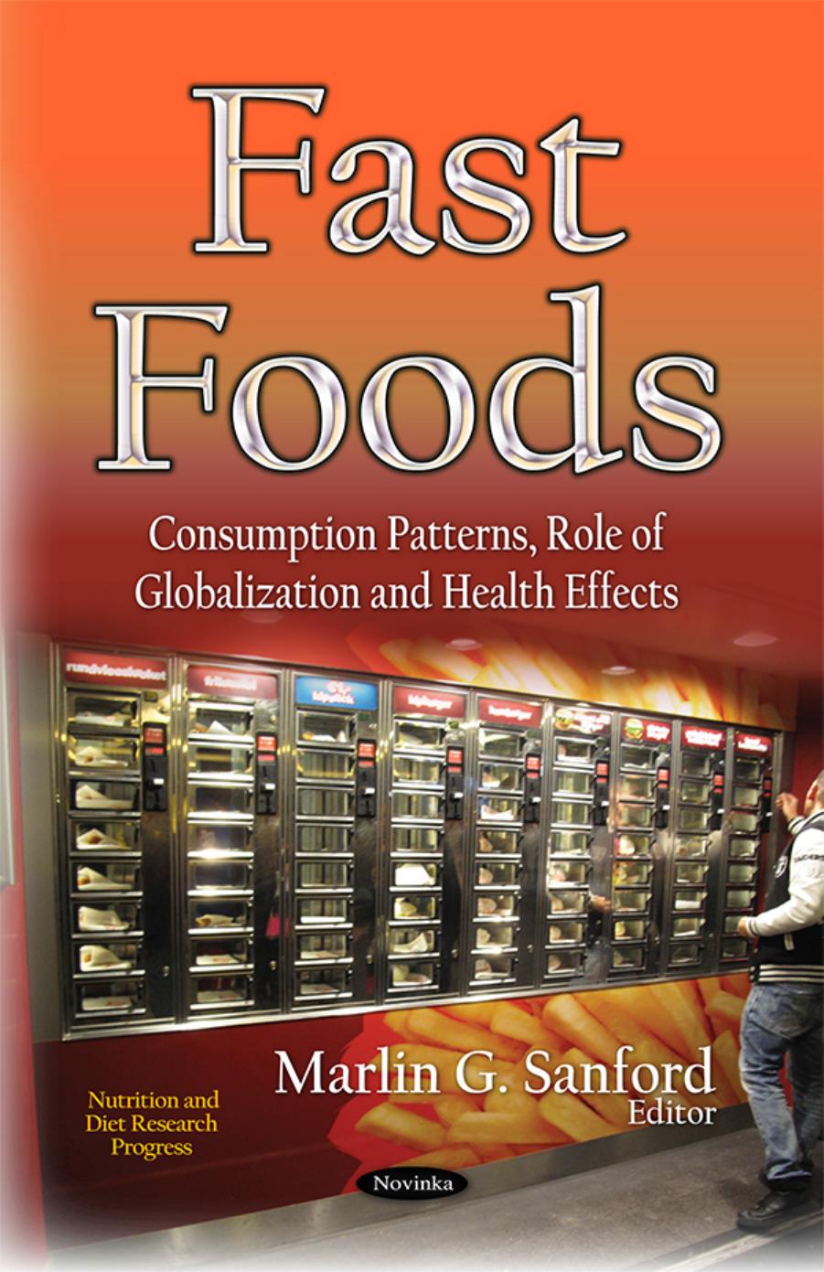 Fast Foods: Consumption Patterns, Role of Globalization and Health Effects by Marlin G. Sanford