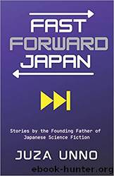 Fast Forward Japan: Stories by the Founding Father of Japanese Science Fiction by Unno Juza