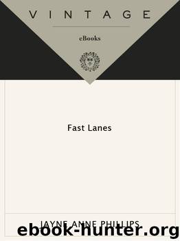 Fast Lanes by Jayne Anne Phillips