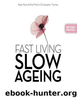 Fast Living Slow Ageing: How to Age Less, Look Great, Live Longer, Get More by Kate Marie & Merlin Christopher Thomas