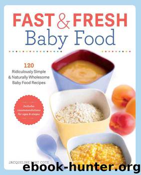 Fast and Fresh Baby Food Cookbook: 120 Ridiculously Simple and Naturally Wholesome Baby Food Recipes