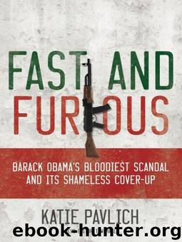 Fast and Furious: Barack Obama's Bloodiest Scandal and the Shameless Cover-Up by Katie Pavlich