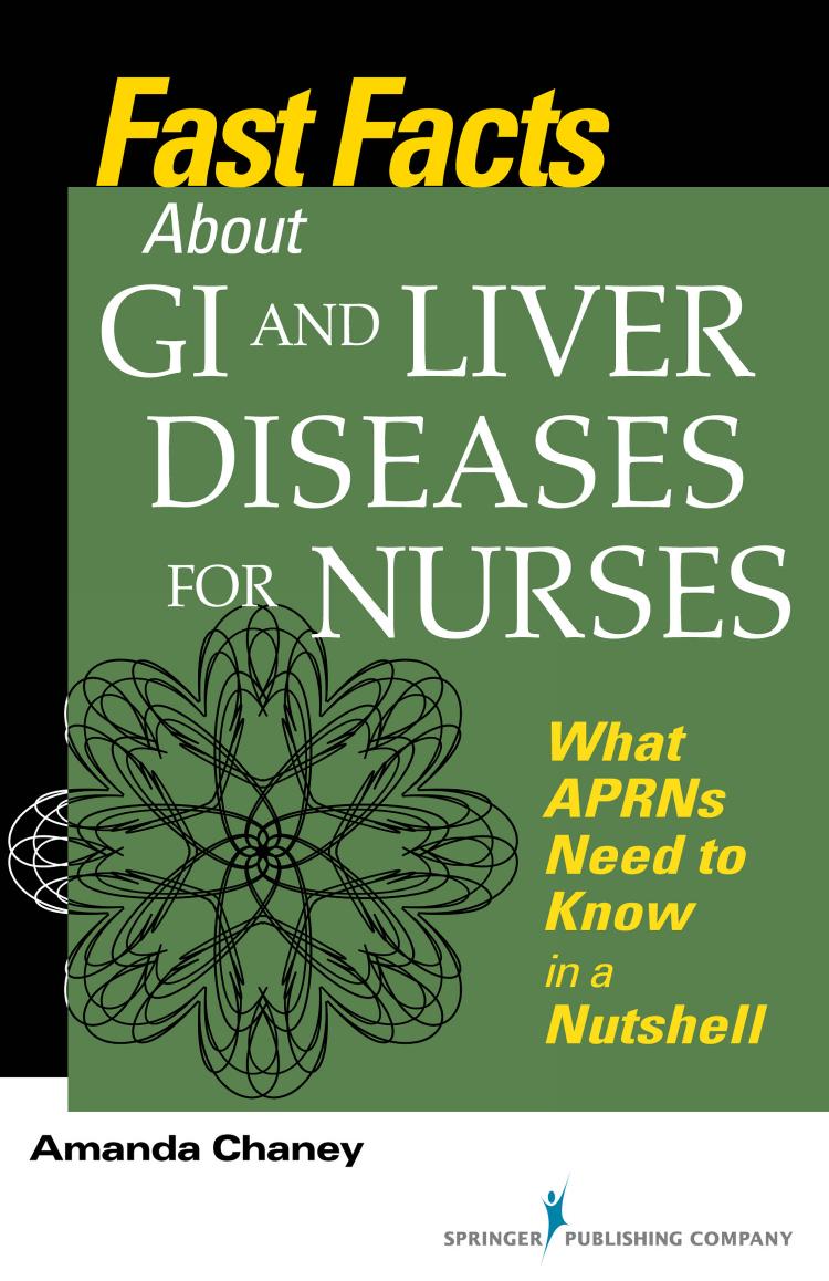 Fast facts about GI and liver diseases for nurses : what APRNs need to know in a nutshell by Amanda Chaney