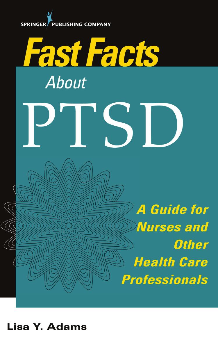 Fast facts about PTSD : a guide for nurses and other health care professionals by Lisa Y. Adams