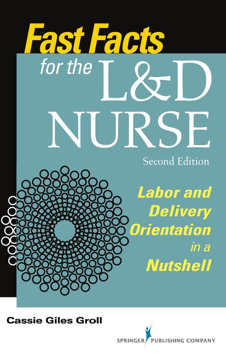 Fast facts for the L&D nurse : labor & delivery orientation in a nutshell by Cassie Giles Groll DNP RN CNM
