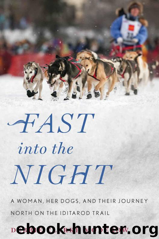 Fast into the Night: A Woman, Her Dogs, and Their Journey North on the Iditarod Trail by Moderow Debbie Clarke