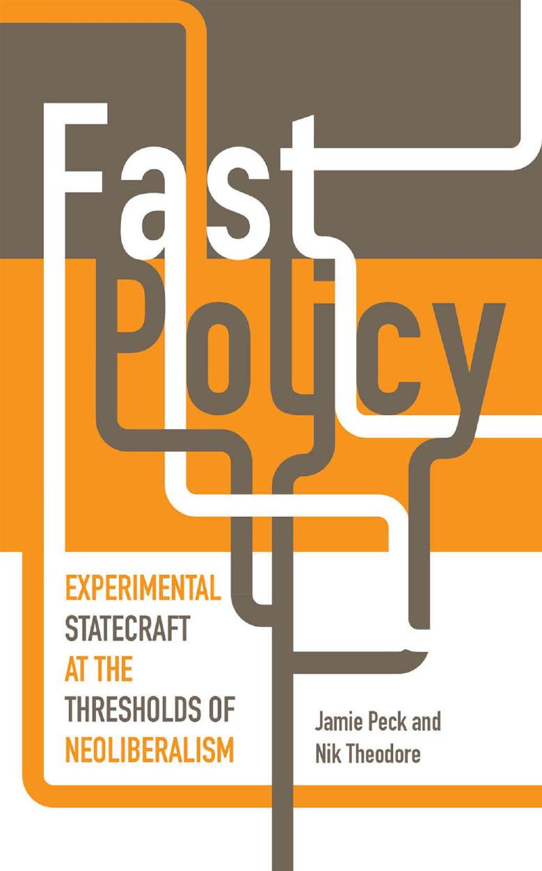 Fast policy : experimental statecraft at the thresholds of neoliberalism by Peck Jamie; Theodore Nikolas