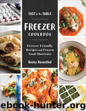 Fast to the Table Freezer Cookbook: Freezer-Friendly Recipes and Frozen Food Shortcuts by Becky Rosenthal