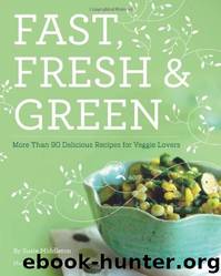 Fast, Fresh, and Green: More Than 90 Delicious Recipes for Veggie Lovers by Susie Middleton; Ben Fink