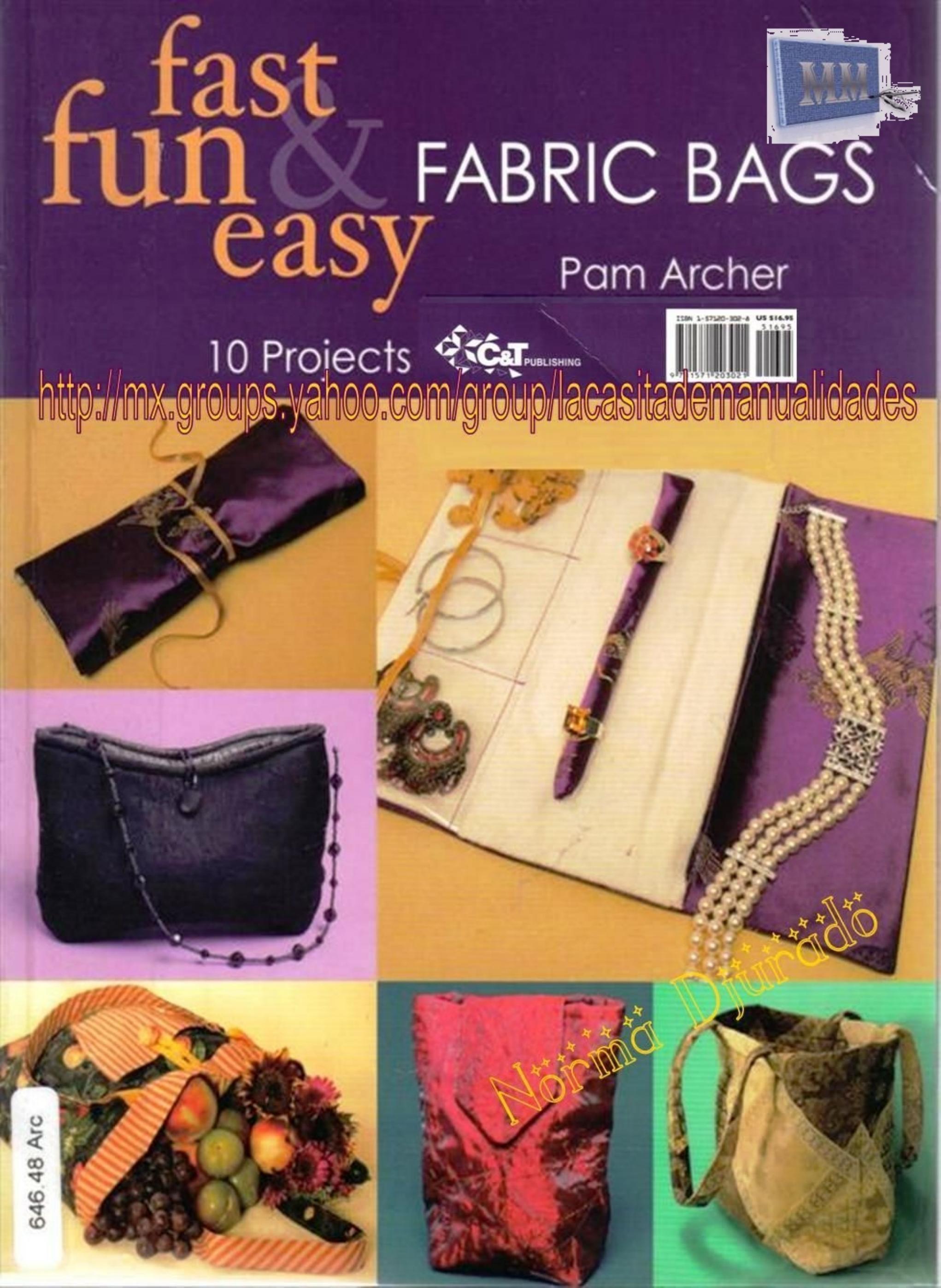 Fast, Fun & Easy Fabric Bags: 10 Projects to Suit Your Style by Archer Pam Kincaid