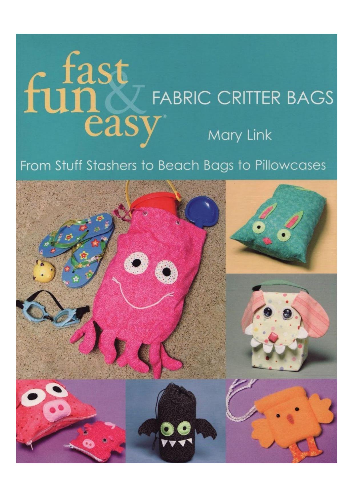 Fast, Fun & Easy Fabric Critter Bags- Print on Demand Edition by Mary Link