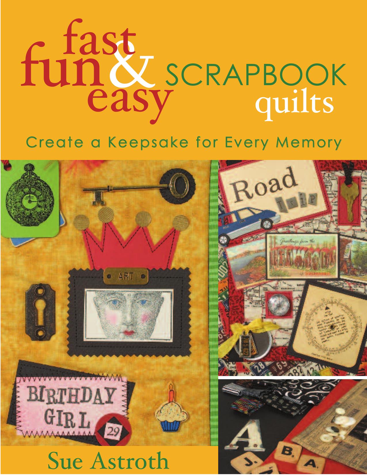 Fast, fun & easy scrapbook quilts: create a keepsake for every memory by Astroth Sue