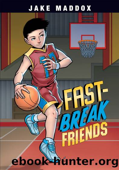 Fast-Break Friends by Jake Maddox