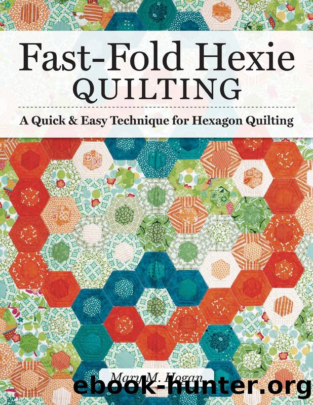 Fast-Fold Hexie Quilting by Mary M. Hogan