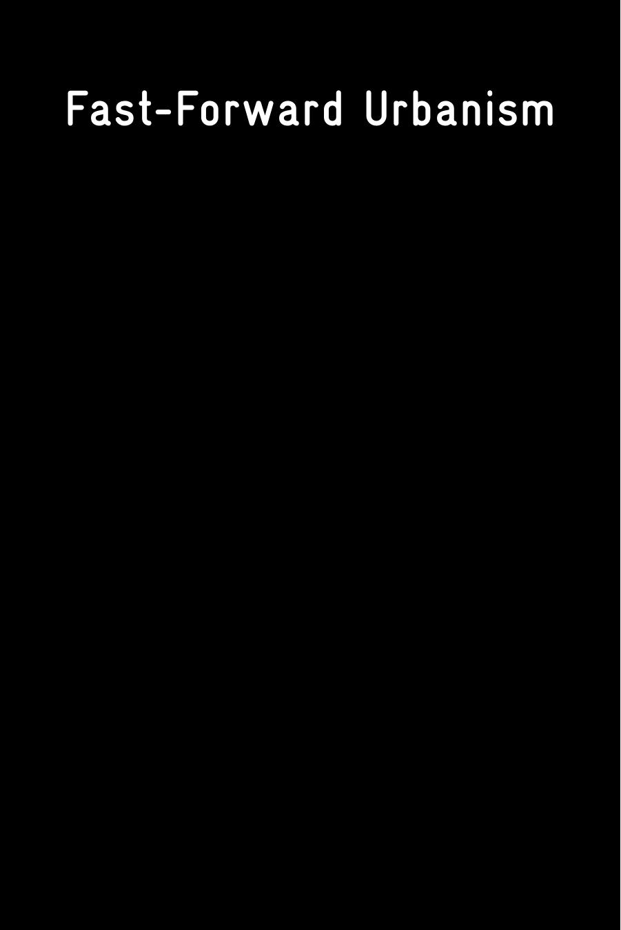 Fast-Forward Urbanism: Rethinking Architecture's Engagement with the City by Unknow